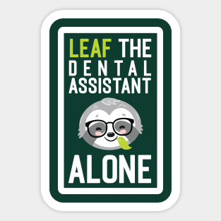 Funny Dental Assistant Pun - Leaf me Alone - Gifts for Dental Assistants Sticker